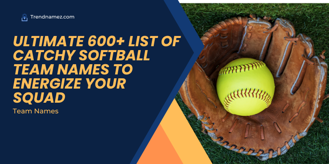 Ultimate 600+ List of Catchy Softball Team Names to Energize Your Squad